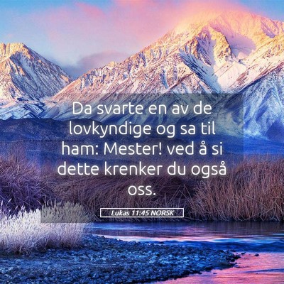Picture 05 - Lukas 11:45 NORSK - Da svarte en av de lovkyndige og sa til ham: - Bible Verse Picture