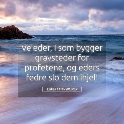 Picture 05 - Lukas 11:47 NORSK - Ve eder, I som bygger gravsteder for profetene, - Bible Verse Picture