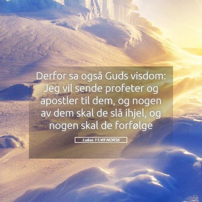 Picture 05 - Lukas 11:49 NORSK - Derfor sa også Guds visdom: Jeg vil sende - Bible Verse Picture