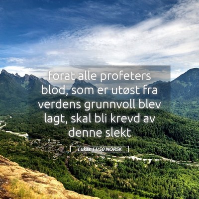 Picture 05 - Lukas 11:50 NORSK - forat alle profeters blod, som er utøst fra - Bible Verse Picture