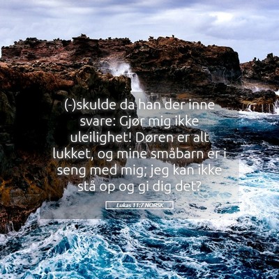 Picture 05 - Lukas 11:7 NORSK - (-)skulde da han der inne svare: Gjør mig ikke - Bible Verse Picture