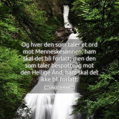 Picture 05 - Lukas 12:10 NORSK - Og hver den som taler et ord mot Menneskesønnen, - Bible Verse Picture
