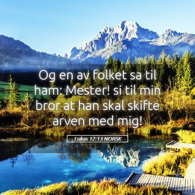Picture 05 - Lukas 12:13 NORSK - Og en av folket sa til ham: Mester! si til min - Bible Verse Picture