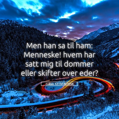 Picture 05 - Lukas 12:14 NORSK - Men han sa til ham: Menneske! hvem har satt mig - Bible Verse Picture