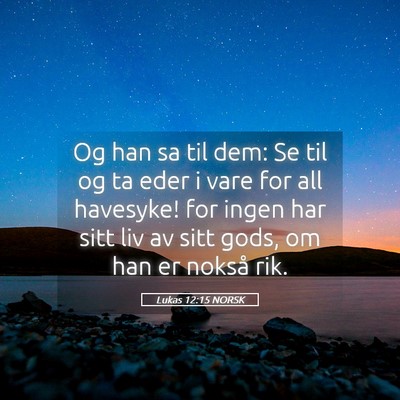 Picture 05 - Lukas 12:15 NORSK - Og han sa til dem: Se til og ta eder i vare for - Bible Verse Picture