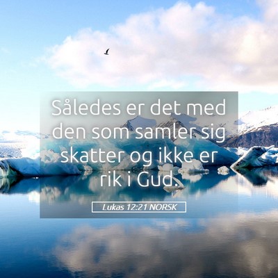 Picture 05 - Lukas 12:21 NORSK - Således er det med den som samler sig skatter og - Bible Verse Picture