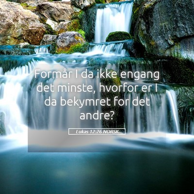 Picture 05 - Lukas 12:26 NORSK - Formår I da ikke engang det minste, hvorfor er I - Bible Verse Picture