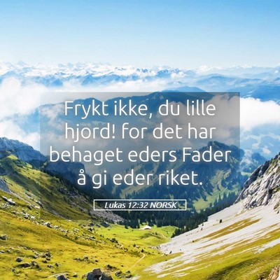 Picture 05 - Lukas 12:32 NORSK - Frykt ikke, du lille hjord! for det har behaget - Bible Verse Picture