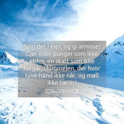 Picture 05 - Lukas 12:33 NORSK - Selg det I eier, og gi almisse! Gjør eder punger - Bible Verse Picture