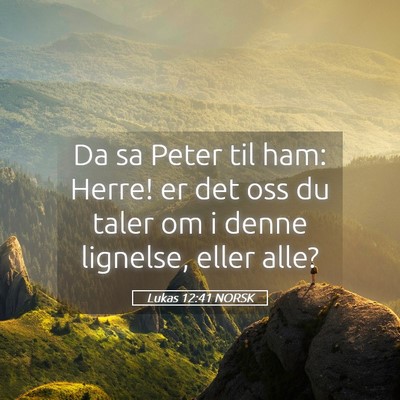 Picture 05 - Lukas 12:41 NORSK - Da sa Peter til ham: Herre! er det oss du taler - Bible Verse Picture