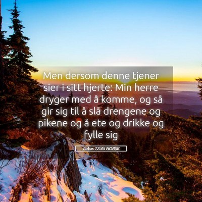 Picture 05 - Lukas 12:45 NORSK - Men dersom denne tjener sier i sitt hjerte: Min - Bible Verse Picture