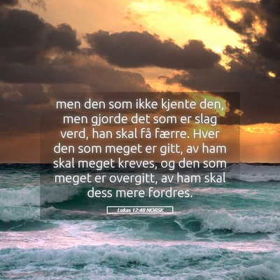 Picture 05 - Lukas 12:48 NORSK - men den som ikke kjente den, men gjorde det som - Bible Verse Picture