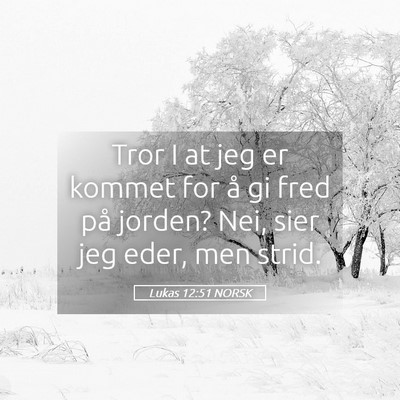 Picture 05 - Lukas 12:51 NORSK - Tror I at jeg er kommet for å gi fred på - Bible Verse Picture