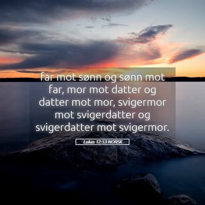 Picture 05 - Lukas 12:53 NORSK - far mot sønn og sønn mot far, mor mot datter og - Bible Verse Picture