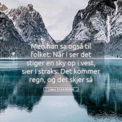 Picture 05 - Lukas 12:54 NORSK - Men han sa også til folket: Når I ser det - Bible Verse Picture