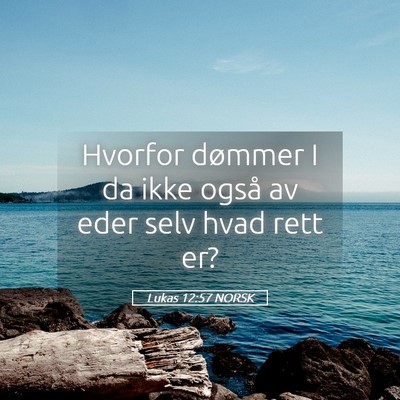 Picture 05 - Lukas 12:57 NORSK - Hvorfor dømmer I da ikke også av eder selv hvad - Bible Verse Picture