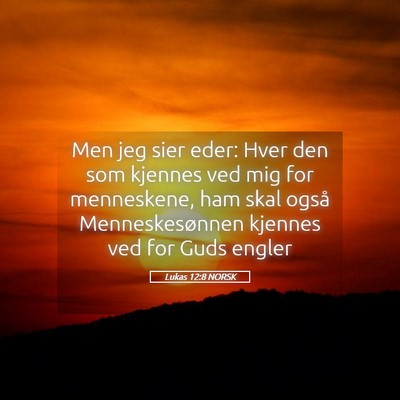 Picture 05 - Lukas 12:8 NORSK - Men jeg sier eder: Hver den som kjennes ved mig - Bible Verse Picture