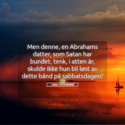 Picture 05 - Lukas 13:16 NORSK - Men denne, en Abrahams datter, som Satan har - Bible Verse Picture