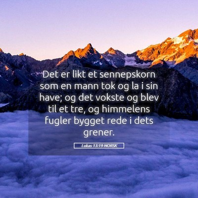 Picture 05 - Lukas 13:19 NORSK - Det er likt et sennepskorn som en mann tok og la - Bible Verse Picture