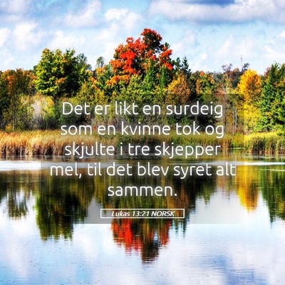 Picture 05 - Lukas 13:21 NORSK - Det er likt en surdeig som en kvinne tok og - Bible Verse Picture