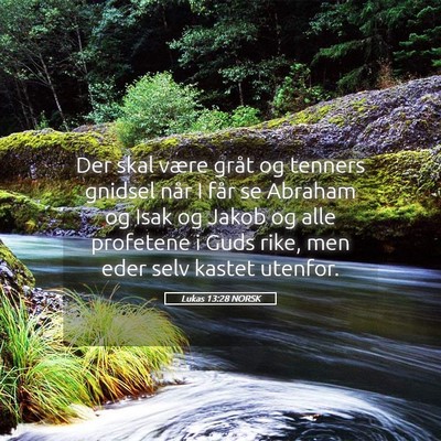 Picture 05 - Lukas 13:28 NORSK - Der skal være gråt og tenners gnidsel når I - Bible Verse Picture