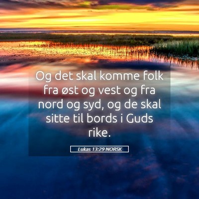 Picture 05 - Lukas 13:29 NORSK - Og det skal komme folk fra øst og vest og fra - Bible Verse Picture