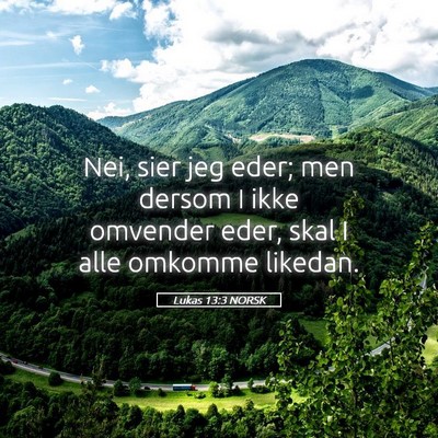 Picture 05 - Lukas 13:3 NORSK - Nei, sier jeg eder; men dersom I ikke omvender - Bible Verse Picture