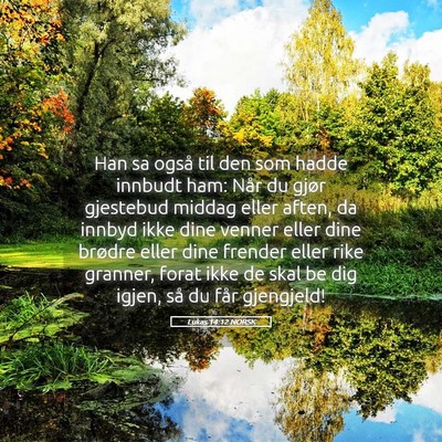 Picture 05 - Lukas 14:12 NORSK - Han sa også til den som hadde innbudt ham: Når - Bible Verse Picture