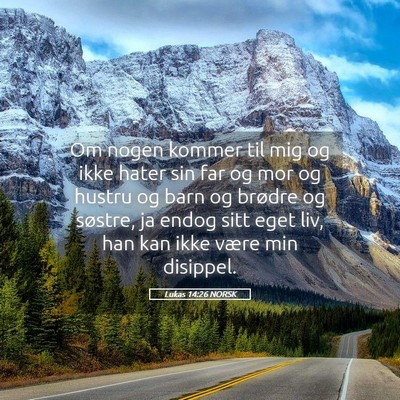 Picture 05 - Lukas 14:26 NORSK - Om nogen kommer til mig og ikke hater sin far og - Bible Verse Picture