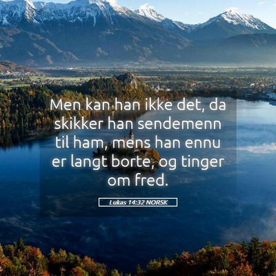 Picture 05 - Lukas 14:32 NORSK - Men kan han ikke det, da skikker han sendemenn - Bible Verse Picture
