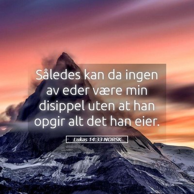 Picture 05 - Lukas 14:33 NORSK - Således kan da ingen av eder være min disippel - Bible Verse Picture