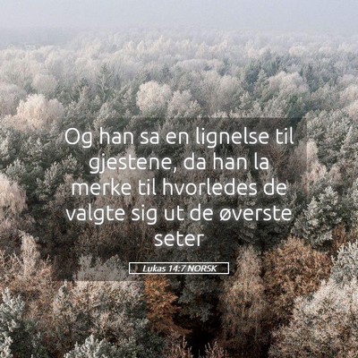 Picture 05 - Lukas 14:7 NORSK - Og han sa en lignelse til gjestene, da han la - Bible Verse Picture