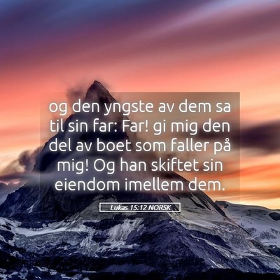 Picture 05 - Lukas 15:12 NORSK - og den yngste av dem sa til sin far: Far! gi mig - Bible Verse Picture