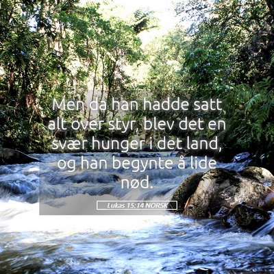 Picture 05 - Lukas 15:14 NORSK - Men da han hadde satt alt over styr, blev det en - Bible Verse Picture