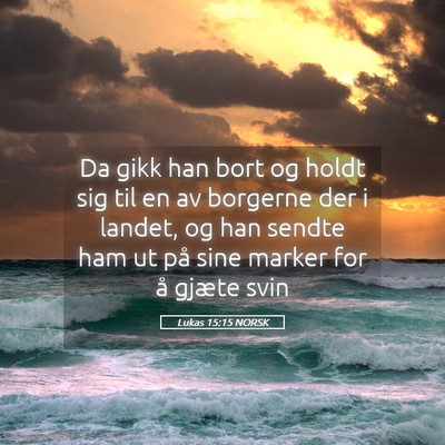 Picture 05 - Lukas 15:15 NORSK - Da gikk han bort og holdt sig til en av borgerne - Bible Verse Picture