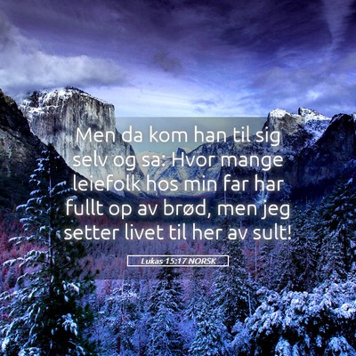 Picture 05 - Lukas 15:17 NORSK - Men da kom han til sig selv og sa: Hvor mange - Bible Verse Picture