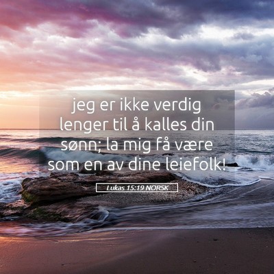 Picture 05 - Lukas 15:19 NORSK - jeg er ikke verdig lenger til å kalles din - Bible Verse Picture