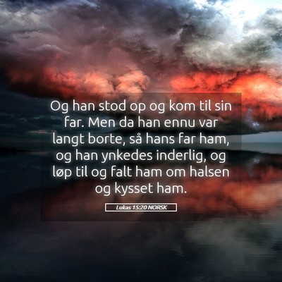 Picture 05 - Lukas 15:20 NORSK - Og han stod op og kom til sin far. Men da han - Bible Verse Picture