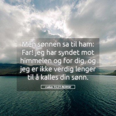 Picture 05 - Lukas 15:21 NORSK - Men sønnen sa til ham: Far! jeg har syndet mot - Bible Verse Picture
