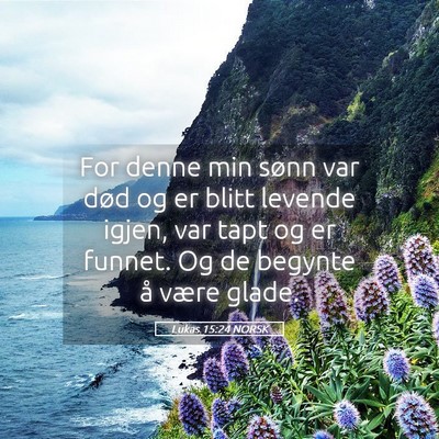 Picture 05 - Lukas 15:24 NORSK - For denne min sønn var død og er blitt levende - Bible Verse Picture
