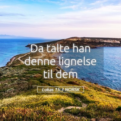 Picture 05 - Lukas 15:3 NORSK - Da talte han denne lignelse til - Bible Verse Picture
