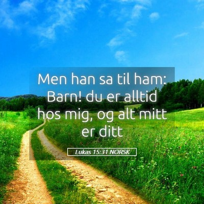 Picture 05 - Lukas 15:31 NORSK - Men han sa til ham: Barn! du er alltid hos mig, - Bible Verse Picture