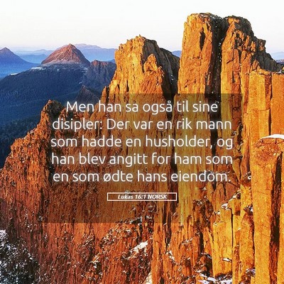 Picture 05 - Lukas 16:1 NORSK - Men han sa også til sine disipler: Der var en - Bible Verse Picture