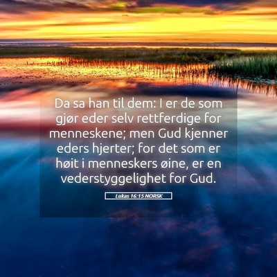 Picture 05 - Lukas 16:15 NORSK - Da sa han til dem: I er de som gjør eder selv - Bible Verse Picture