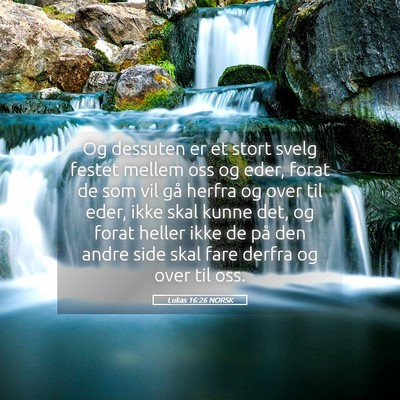 Picture 05 - Lukas 16:26 NORSK - Og dessuten er et stort svelg festet mellem oss - Bible Verse Picture