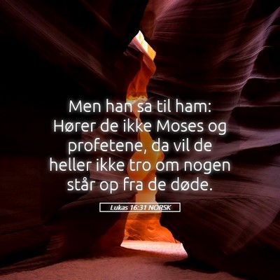 Picture 05 - Lukas 16:31 NORSK - Men han sa til ham: Hører de ikke Moses og - Bible Verse Picture
