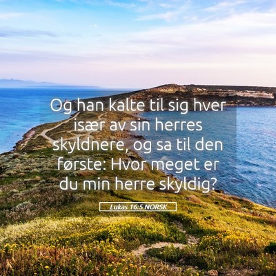 Picture 05 - Lukas 16:5 NORSK - Og han kalte til sig hver især av sin herres - Bible Verse Picture