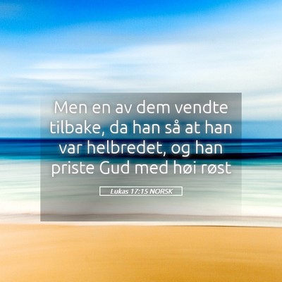 Picture 05 - Lukas 17:15 NORSK - Men en av dem vendte tilbake, da han så at han - Bible Verse Picture