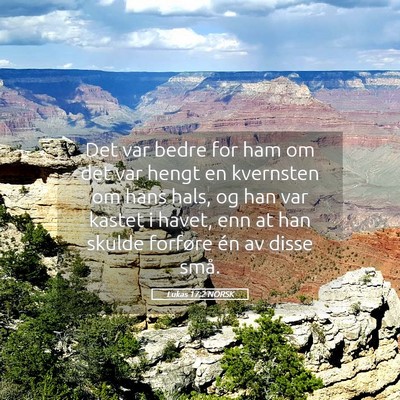 Picture 05 - Lukas 17:2 NORSK - Det var bedre for ham om det var hengt en - Bible Verse Picture