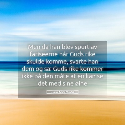 Picture 05 - Lukas 17:20 NORSK - Men da han blev spurt av fariseerne når Guds - Bible Verse Picture